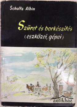Könyv: Szüret és borkészítés (eszközei, gépei)