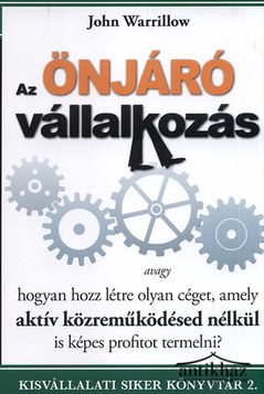 Könyv: Az önjáró vállalkozás - avagy hogyan hozz létre olyan céget, amely aktív közreműködésed nélkül is képes profitot termelni?
