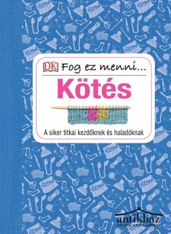 Könyv: Kötés - a siker titkai kezdőknek és haladóknak 