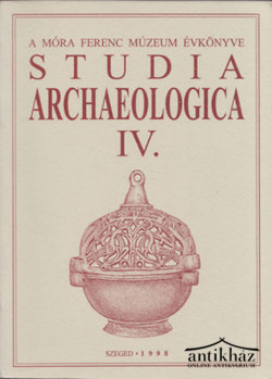 Könyv: Studia Archaeologica IV. (A Móra Ferenc Múzeum évkönyve)