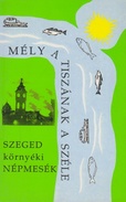 Online antikvárium: Mély a Tiszának a széle... (Szeged környéki népmesék)