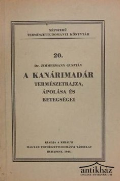 Könyv: A kanárimadár természetrajza, ápolása és betegségei