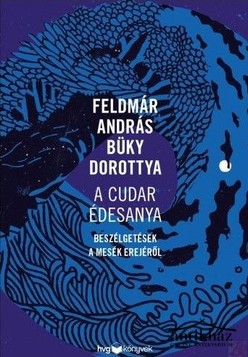 Könyv: A cudar édesanya - Beszélgetések a mese erejéről