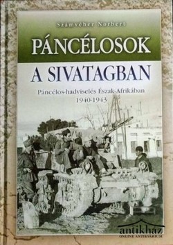 Könyv: Páncélosok a sivatagban (Páncélos hadviselés Észak-Afrikában 1940-1943)