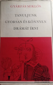 Könyv: Tanuljunk gyorsan és könnyen drámát írni