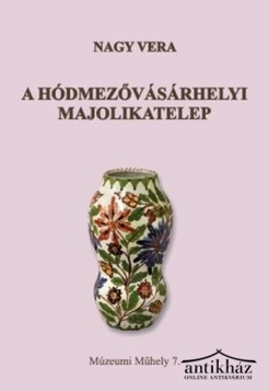 Könyv: A hódmezővásárhelyi Majolikatelep (Dedikált!)