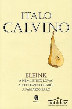 Könyv: Eleink (A nem létező lovag, A kettészelt őrgróf, A famászó báró)