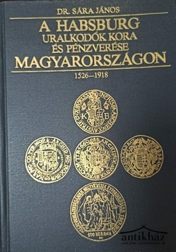 Könyv: A Habsburg uralkodók kora és pénzverése Magyarországon 1526-1918
