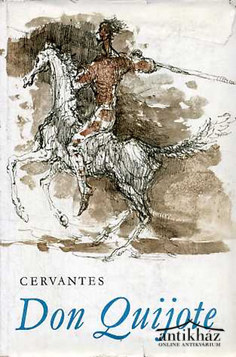 Könyv: Az elmés nemes Don Quijote de la Mancha (Teljes kiadás.)