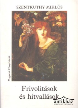 Könyv: Frivolitások és hitvallások