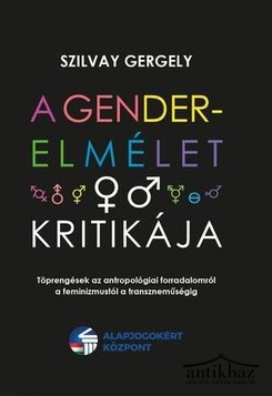Könyv: A gender-elmélet kritikája - Töprengések az antropológiai forradalomról a feminizmustól a transzneműségig