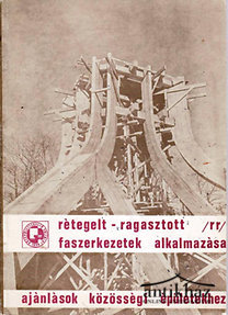 Könyv: Rétegelt-ragasztott (RR) faszerkezetek alkalmazása (Ajánlások közösségi épületekhez)