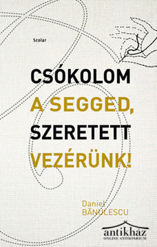 Könyv: Csókolom a segged, Szeretett Vezérünk!