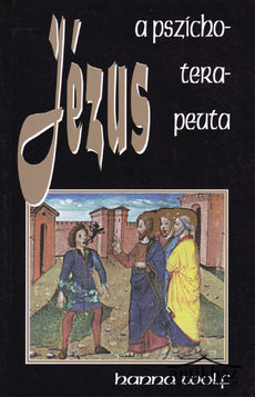 Könyv: Jézus a pszichoterapeuta (Jézus emberkezelése, mint a modern pszichoterápia modellje)