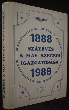 Könyv: Százéves a MÁV Szegedi Igazgatósága