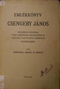 Emlékkönyv Csengery János születésének hetvenedik, tanári működésének negyvenötödik és egyetemi tanárságának harmincadik évfordulójára.