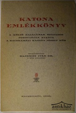 Hajnóczy Iván dr. - Katona [József] Emlékkönyv
a költő halálának százados fordulóján kiadja a kecskeméti Katona József kör.