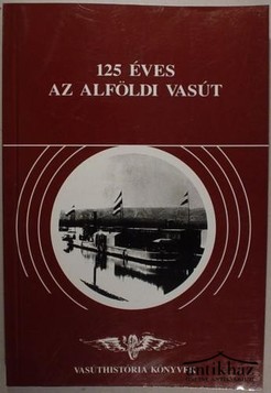 Könyv: 125 éves az Alföldi Vasút