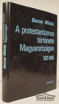 Könyv: A protestantizmus története Magyarországon 1521-1945