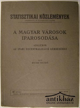 Ruisz Rezső - A magyar városok iparosodása.