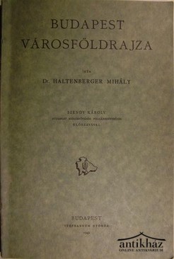 Haltenberger Mihály dr. - Budapest városföldrajza.