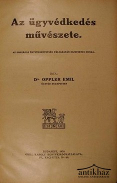 Oppler Emil dr. - Az ügyvédkedés művészete.
