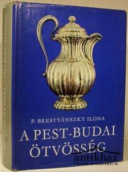 Brestyánszky Ilona, P.  A pest-budai ötvösség.