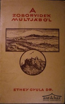 Ethey Gyula dr. - A Zoborvidék multjából.