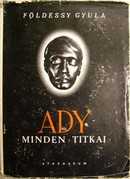 Földessy Gyula - Ady minden titkai. Ady-kommentárok.