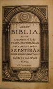 Biblia.
Szent Biblia, az - az: Istennek Ó és Új Testamentomában foglaltatott egész Szent Irás.