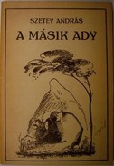 Szetey András - A másik Ady.