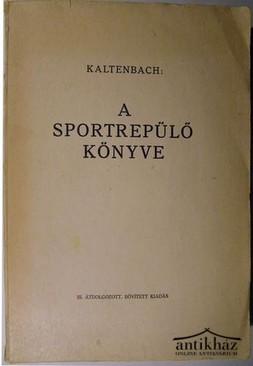 Kaltenbach Henrik - A sportrepülő könyve.