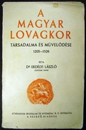 Erdélyi László dr. - A magyar lovagkor társadalma és művelődése 1205 - 1526.