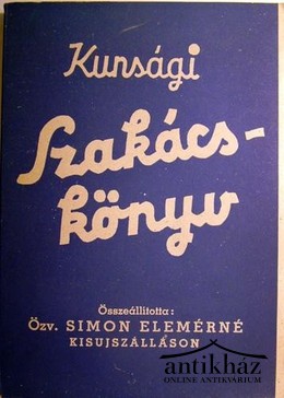 Simon Elemérné, özv. - Eredeti kunsági szakácskönyv.