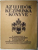 Kézimunka. Az Új Idők kézimunkakönyve. Varrás - Hímzés.