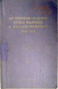 Wulff, Olaf - Az osztrák-magyar dunai hajóhad a világháborúban 1914-1918.