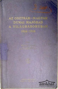 Wulff, Olaf - Az osztrák-magyar dunai hajóhad a világháborúban 1914-1918.