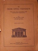 Lechner Jenő - Az ókori építés története.