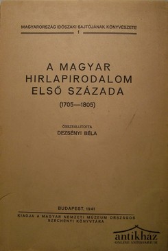 Dezsényi Béla  -   A magyar hirlapirodalom első százada (1705 - 1805)