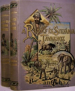 Höhnel Lajos  -  A Rudolf és Stefánia tavakhoz. Teleki Sámuel gr. felfedező útja Kelet-Afrika egyenlítő vidékein 1887 - 1888 - ban