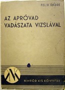 Felix Endre  -  Az apróvad vadászata vizslával