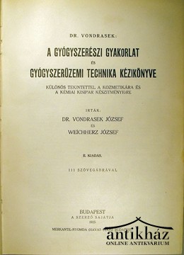 Vondrasek József és Weichherz József - A gyógyszerészeti gyakorlat és gyógyüzemi technika kézikönyve