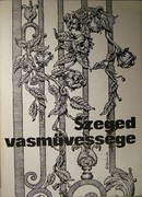 Szeged vasművessége