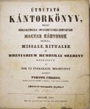 Fekete Ferenc - Útmutató kántorkönyv, melyet római-katholikai anyaszentegyház-szertartásu magyar kántorok számára