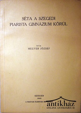 Megyer József - Séta a szegedi  piarista gimnázium körül