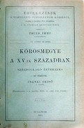 Értekezések  -  Csánki Dezső -  Körösmegye a   XV - ik században