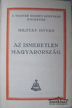 Milotay István  -  Az ismeretlen Magyarország