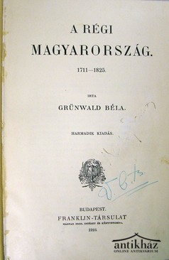 Grünwald Béla  -  A régi Magyarország  1711 - 1825.