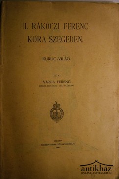 Varga Ferenc  -  II. Rákóczi Ferenc kora Szegeden