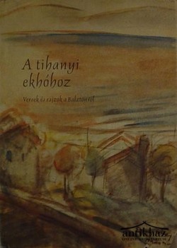 Könyv: A tihanyi ekhóhoz - Versek és rajzok a Balatonról